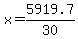 x = 5919.7/30