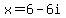 x = 6-6i
