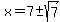 x+=+7+%2B-+sqrt%287%29