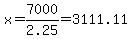 x+=+7000%2F2.25+=+3111.11
