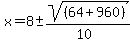x+=+8+%2B-+sqrt%28+%2864%2B960%29%29%2F%2810%29+