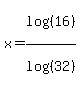 x+=+log%28%2816%29%29%2Flog%28%2832%29%29