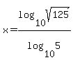 x+=+log%2810%2Csqrt%28125%29%29%2Flog%2810%2C5%29
