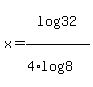 x+=+log%2832%29+%2F+%284+%2A+log%288%29%29