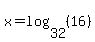 x+=+log%2832%2C+%2816%29%29