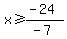 x+%3E=+%28-24%29%2F%28-7%29