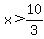 x+%3E+10%2F3