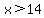 x+%3E+14