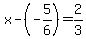 x+-+%28-5%2F6%29+=+2%2F3