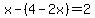 x+-+%284+-+2x%29+=+2