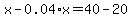 x+-+0.04%2Ax+=+40+-+20