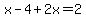 x+-+4+%2B+2x+=+2