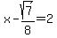 x+-+sqrt%287%29%2F8+=+2