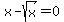 x+-+sqrt%28x%29=0