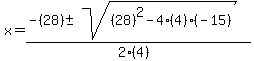 x = (-(28) +- sqrt( (28)^2-4(4)(-15) ))/(2(4))