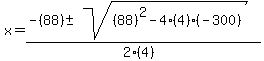 x = (-(88) +- sqrt( (88)^2-4(4)(-300) ))/(2(4))