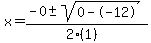 x = (-0 +- sqrt( 0--12 ))/(2(1))