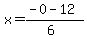 x+=+%28-0+-+12%29%2F%286%29