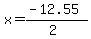 x+=+%28-12.55%29%2F%282%29+