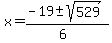 x = (-19 +- sqrt( 529 ))/(6)