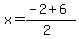 x+=+%28-2+%2B+6%29%2F%282%29