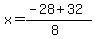 x = (-28 + 32)/(8)
