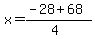 x+=+%28-28+%2B+68%29%2F%284%29
