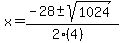 x = (-28 +- sqrt( 1024 ))/(2(4))