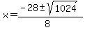 x = (-28 +- sqrt( 1024 ))/(8)