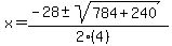 x = (-28 +- sqrt( 784+240 ))/(2(4))