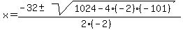 x+=+%28-32+%2B-+sqrt%28+1024-4%28-2%29%28-101%29+%29%29%2F%282%28-2%29%29