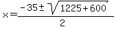 x+=+%28-35+%2B-+sqrt%28+1225+%2B+600%29%29%2F%282%29+