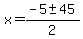 x+=+%28-5+%2B-+45%29%2F2