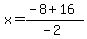 x+=+%28-8+%2B+16%29%2F%28-2%29