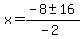 x+=+%28-8+%2B-+16%29%2F%28-2%29