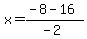x+=+%28-8+-+16%29%2F%28-2%29