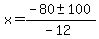x+=+%28-80+%2B-+100%29%2F%28-12%29