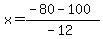 x+=+%28-80+-+100%29%2F%28-12%29