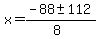 x = (-88 +- 112)/(8)