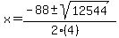 x = (-88 +- sqrt( 12544 ))/(2(4))