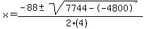 x = (-88 +- sqrt( 7744--4800 ))/(2(4))