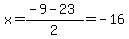 x = (-9 - 23)/2=-16