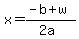 x = (-b + w)/(2a)