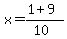 x = (1 + 9)/(10)