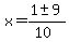 x = (1 +- 9)/(10)