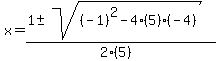 x = (1 +- sqrt( (-1)^2-4(5)(-4) ))/(2(5))