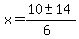 x = (10 +- 14)/(6)