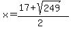 x = (17+sqrt(249))/(2)