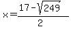 x = (17-sqrt(249))/(2)