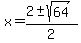 x+=+%282+%2B-+sqrt%28+64+%29%29%2F2+
